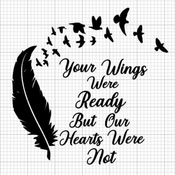 Your Wings Were Ready But Our Hearts Was Not svg, png, jpg, and pdf files