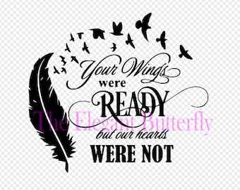 Your Wings Were Ready But Our Hearts Was Not svg, png, and pdf files