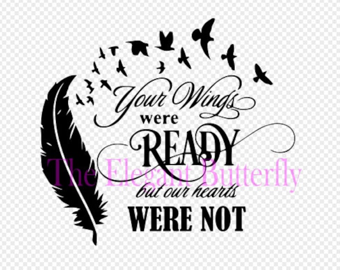Your Wings Were Ready But Our Hearts Was Not svg, png, and pdf files