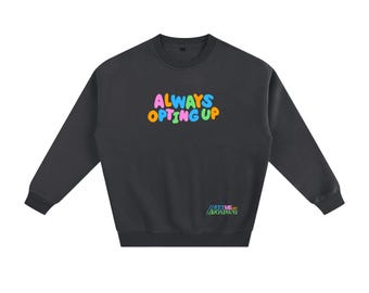 Always Opting Up | Broadway Theater Merch | Oversized Crewneck
