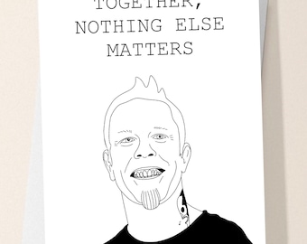 Together, nothing else matters. Metallica, James Hetfield card. Download and print card