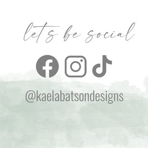 May include: Let's be social text with icons for Facebook, Instagram, and TikTok. The text @kaelabatsondesigns is below the icons.