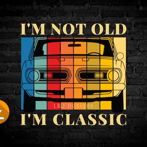 Papa SVG, ich bin nicht alt, ich bin klassische SVG, ich bin nicht alt, ich bin klassische png, Plymouth Barracuda SVG, Vintage png, Natasha Lyonne, Sublimation