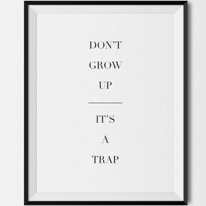 Minimal Wall Art, Don't Grow Up It's a Trap PHYSICAL art print typography, life quotes, inspirational, kids bedroom art, life advice image 1