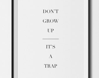 Minimal Wall Art, Don't Grow Up It's a Trap PHYSICAL art print | typography, life quotes, inspirational, kids bedroom art,  life advice