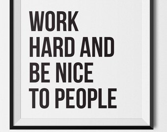 Work Hard and Be Nice to People - PHYSICAL art print |  handmade, typography, quotes, wall art, black and white, inspirational