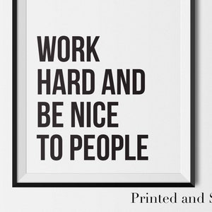 Work Hard and Be Nice to People - PHYSICAL art print |  handmade, typography, quotes, wall art, black and white, inspirational