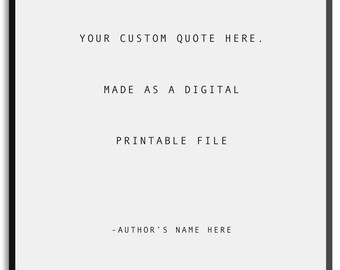 Custom Quote Print - PRINTABLE art print | Custom literary quote handmade, typography, quotes, wall art, black and white, inspirational
