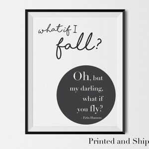 What if i Fall Oh my Darling what if you Fly | PHYSICAL ART PRINT, what if you fly, erin hanson, typography, follow your dreams, inspiration