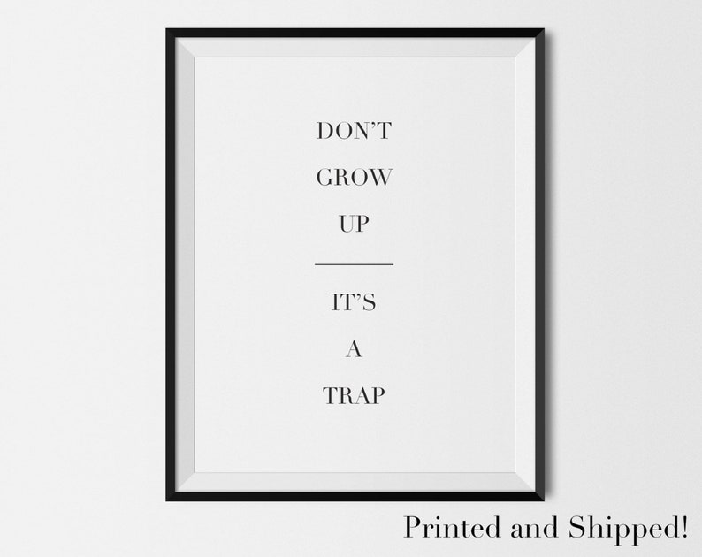 Minimal Wall Art, Don't Grow Up It's a Trap PHYSICAL art print typography, life quotes, inspirational, kids bedroom art, life advice image 1