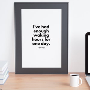 Wall Print of Schitt's Creek Moira Rose Quote "I've had enough waking hours"