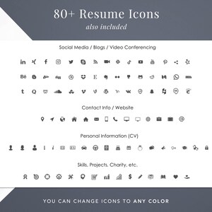 May include: A collection of over 80 resume icons, categorized by type: social media, blogs, video conferencing, contact info, website, personal information, skills, projects, charity, and more. You can change the icons to any color.
