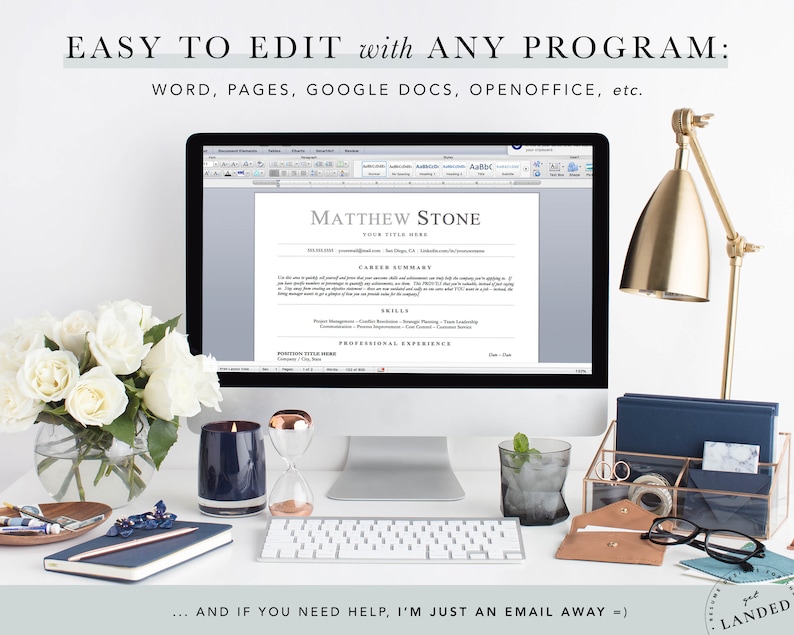May include: A computer screen displaying a resume template with the text "Matthew Stone" at the top. The screen is on a white desk with a gold lamp, a glass of ice water, a blue candle, an hourglass, a blue notebook, a keyboard, a pair of glasses, and a brown envelope. The text "EASY TO EDIT with ANY PROGRAM: WORD, PAGES, GOOGLE DOCS, OPENOFFICE, etc." is at the top of the image. The text "...AND IF YOU NEED HELP, I'M JUST AN EMAIL AWAY =)" is at the bottom of the image.