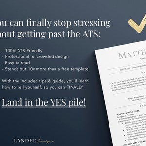May include: A resume template with a gold checkmark and the text "You can finally stop stressing about getting past the ATS: 100% ATS Friendly - Professional, uncrowded design - Easy to read - Stands out 10x more than a free template With the included tips & guide, you'll learn how to sell yourself, so you can FINALLY Land in the YES pile!"  The template is designed to help job seekers create a professional resume that will stand out to employers.