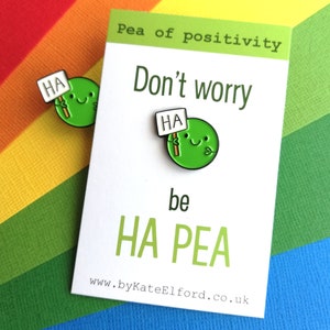 Don't worry, be happy enamel pin. Be Ha pea, a happy pea of positivity, a cute, positive, funny friend gift, care, cheer up present