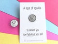 A spot of sparkle, to remind you how fabulous you are, mini enamel pin, cute happy positive gift, friend, kind, be you, supportive