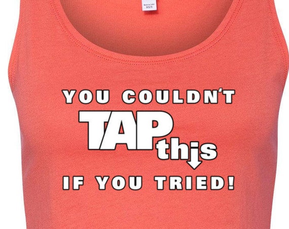 You Couldnt Tap This If You Tried Crop Top