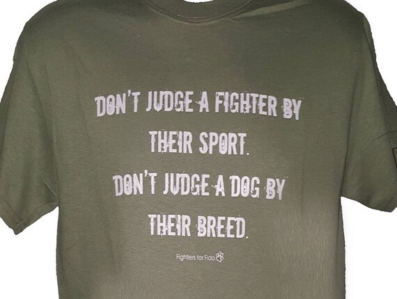 Dont Judge A Fighter by Their Sport. Don't Judge a Dog by Their Breed T-shirt