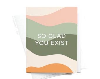 So Glad You Exist Greeting Card – GRT0451