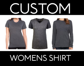 Custom Women's Shirt-- Crew Neck, V-Neck, Short and Long Sleeve- Direct To Garment Printing