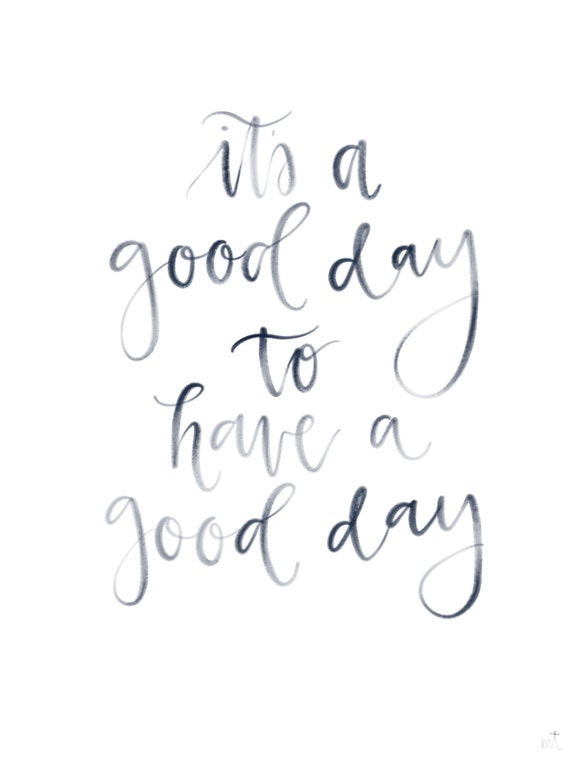 It S A Good Day To Have A Good Day Etsy