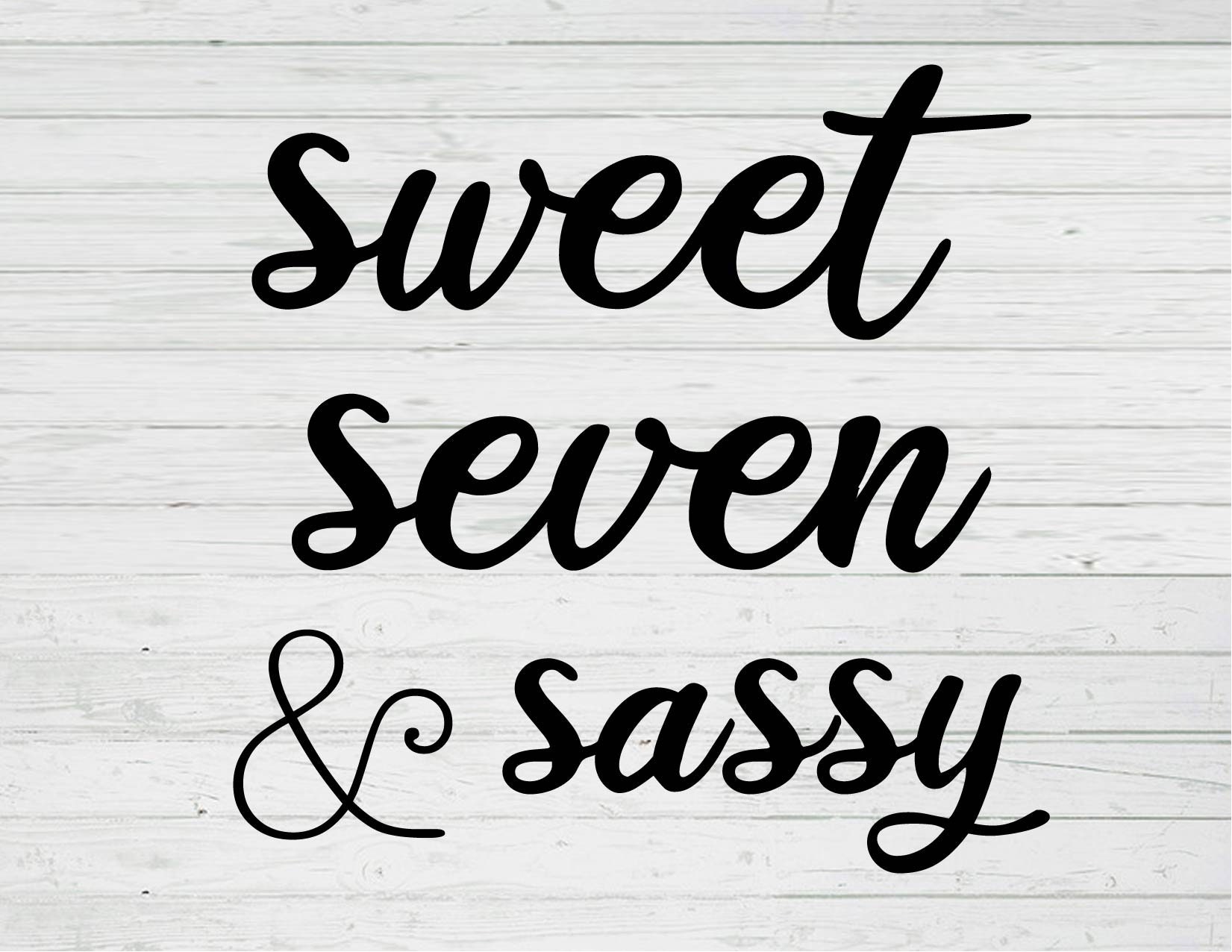 Free Free 323 Sweet Seven And Sassy Svg SVG PNG EPS DXF File