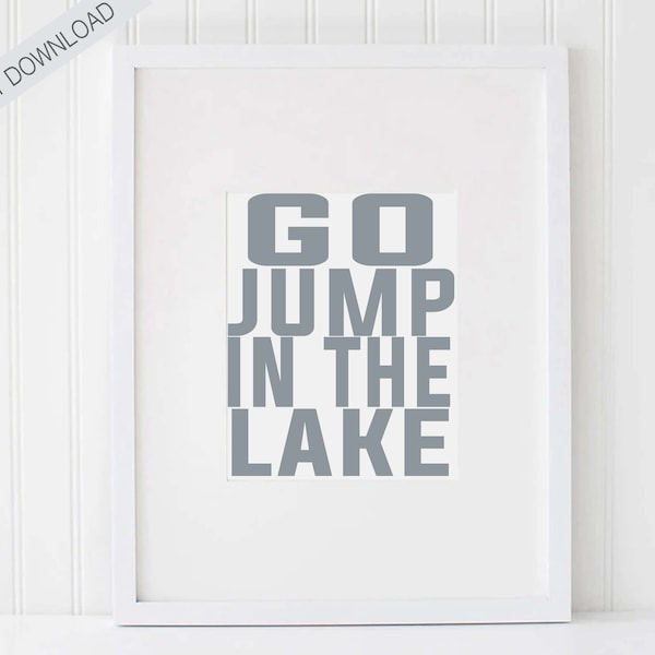 Go Jump In The Lake Instant Download Print