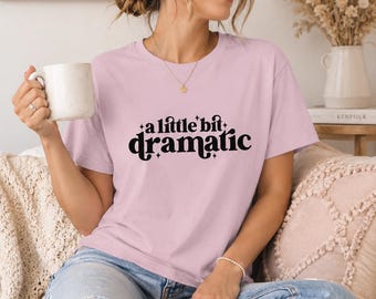 A Little Bit Dramatic Graphic Tee, Sassy Sarcastic Women's Shirt, Sparkle Typography Design