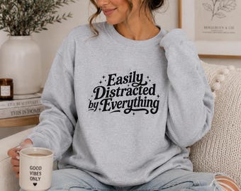 Easily Distracted Crewneck Sweatshirt | Funny Typography Pullover