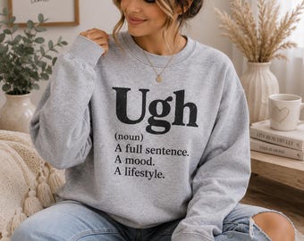 Ugh Definition Sweatshirt | Cozy Graphic Pullover, Casual Mood Lifestyle