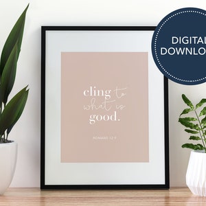 Cling to Good | Romans 12:9 | 8x10 | Digital Download | Christian Decor | Biblical Print | Bible Verse Wall Art