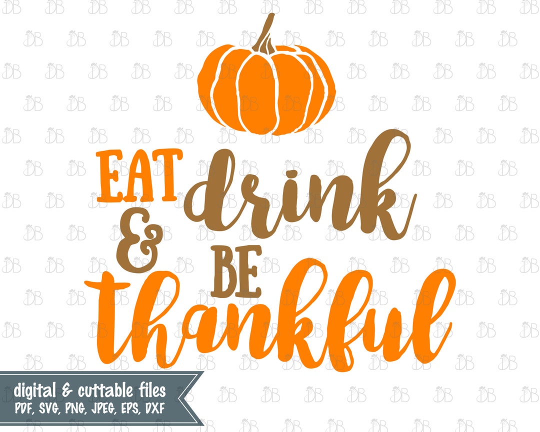 Eat Drink and Be Thankful Svg Cutting File Thanksgiving Graphic INSTANT