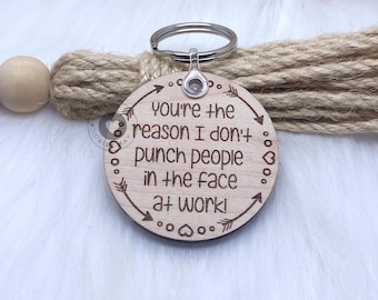 You're The Reason I Don't Punch People In The Face At Work Keyring, Work Colleague, Work Bestie, Work Wife, Secret Santa Gift,