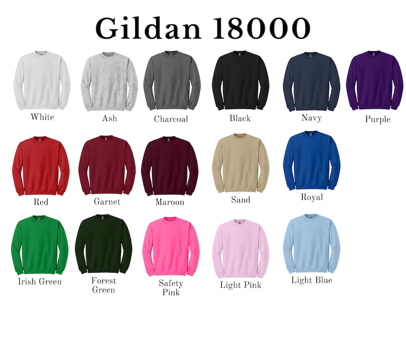 May include: A Gildan 18000 color chart featuring seventeen long-sleeve crewneck sweatshirts in various solid colors including white, ash, charcoal, black, navy, purple, red, garnet, maroon, sand, royal, irish green, forest green, safety pink, light pink, and light blue.