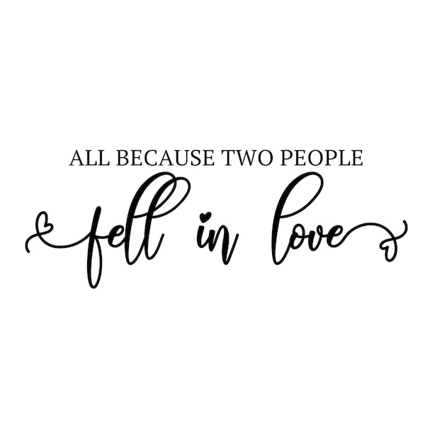 All Because Two People Fell In Love Digital File SVG, PNG, PDF