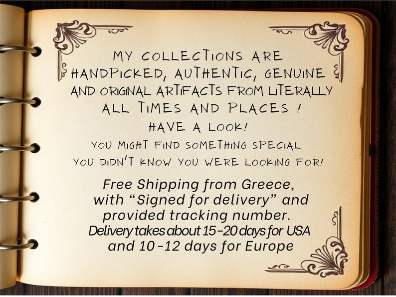 May include: A vintage book with a brown leather cover and gold-colored accents. The book is open to a page with text that reads "My collections are handpicked, authentic, genuine and original artifacts from literally all times and places! Have a look! You might find something special you didn't know you were looking for! Free Shipping from Greece, with "Signed for delivery" and provided tracking number. Delivery takes about 15-20 days for USA and 10-12 days for Europe."