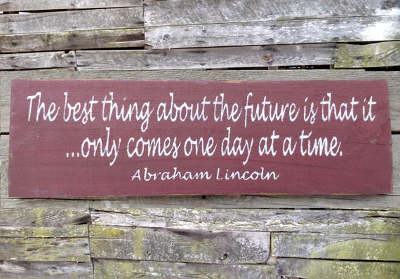 The Best Thing about the Future (Abraham Lincoln) Wooden Sign, Distressed Sign, Rustic Sign, Garden Sign, Home Decor, Handmade Sign