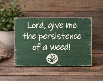 Persistence of a Weed Wooden Sign, Persistence of a Weed Distressed Sign, Persistence of a Weed Rustic Sign, Handmade Sign, Home Decor