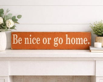Be Nice or Go Home Wooden Sign, Distressed Rustic Decor