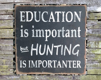 Education is Important - Hunting is Importanter Wooden Sign, Education is Important - Hunting is Importanter Distressed Sign, Home Decor