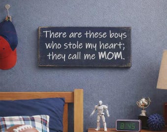 There are these boys who stole my heart Wooden Sign, Mother's Day Gift