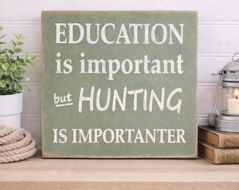 Education is Important - Hunting is Importanter Wooden Sign, Education is Important - Hunting is Importanter Distressed Sign, Home Decor