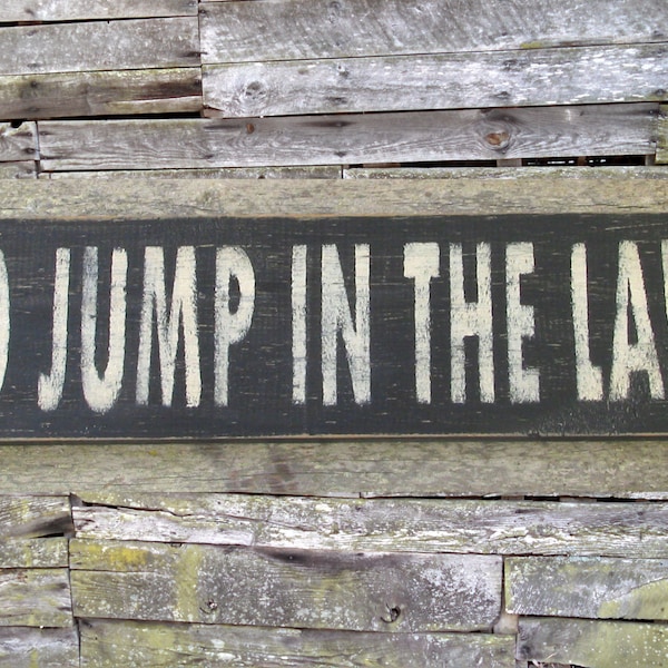 Go Jump in the Lake Wooden Sign, Go Jump in the Lake Distressed Sign, Go Jump in the Lake Rustic Sign, Go Jump in the Lake Handmade Sign