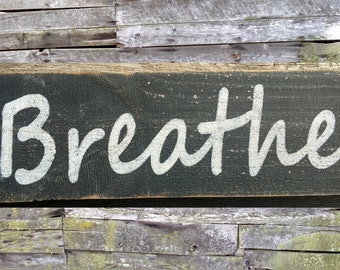 BREATHE Distressed Wooden Sign, Rustic Sign, Primitive Decor, Garden Sign, Rest and Relaxation, Spa Sign, Vacation Home Decor