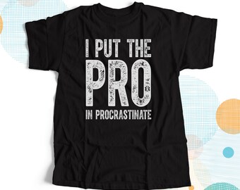 funny shirt - I Put The PRO in Procrastinate DARK unisex tshirt MFS-047-D