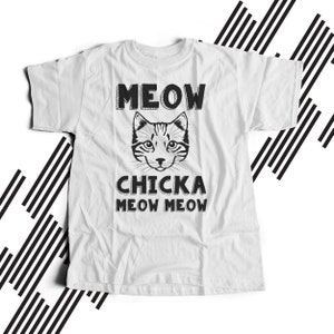 Funny Cat shirt - MEOW chicka meow meow - unisex cat tshirt - MFS-024