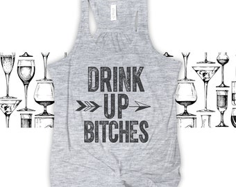 drink up bitches -  drinking shirts -  funny drinking shirt tank top bella flowy tank top bachelorette party shirts MDS-008-F
