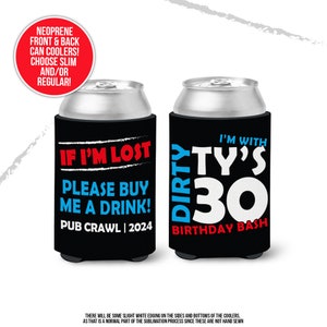 May include: Two black neoprene can coolers with white text. The first cooler says "If I'm Lost Please Buy Me A Drink! Pub Crawl | 2024". The second cooler says "Dirty Ty's 30 Birthday Bash".