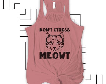 Funny Cat shirt - Don't Stress MEOWT - flowy tank top cat lady tank MCAT-006-F