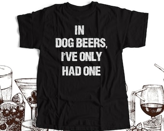 in dog beers i've only had one - dog beer t-shirt - DARK t-shirt MDS-022-D